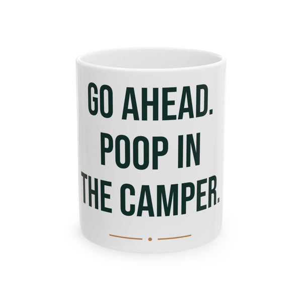 Go Ahead, Poop in the Camper Mug | Funny RV Coffee Cup